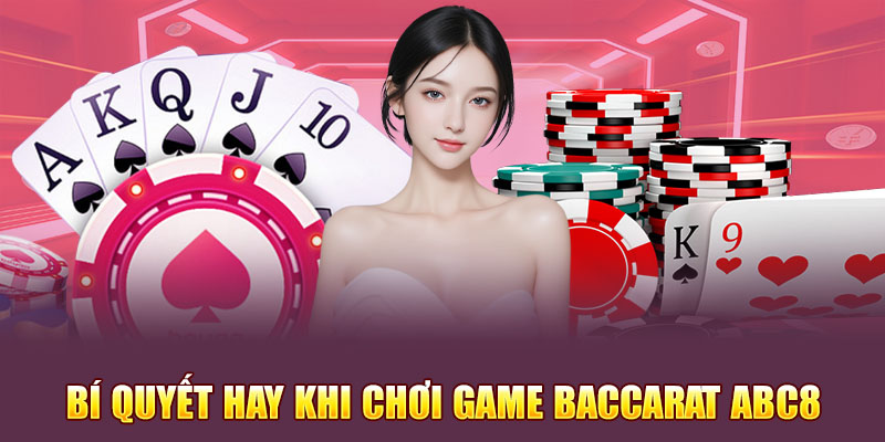 Những bí quyết hay khi chơi game baccarat Abc8