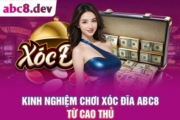 Kinh nghiệm chơi xóc đĩa ABC8 dễ thắng từ cao thủ